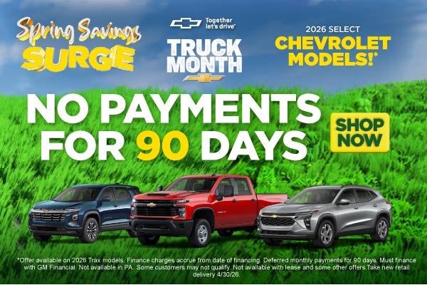 NO PAYMENTS FOR 90 DAYS	 ON 2026 SELECT CHEVROLET MODELS!*