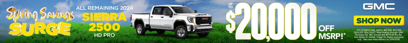 ALL REMAINING 2024 Sierra 2500 HD Pro	UP TO $20,000 off MSRP*